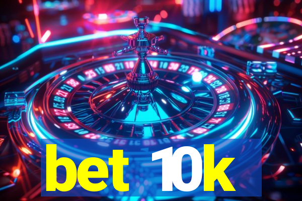 bet 10k